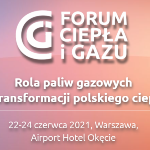 Forum Ciepła i Gazu – 22-24 czerwca 2021 r.
